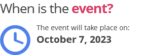 When is the event? ﷯The event will take place on: October 7, 2023